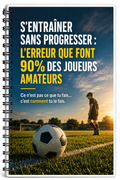 Le guide du football amateur- S'entraîner sans progresser ? - Petit e-book à télécharger | Focus Terrain